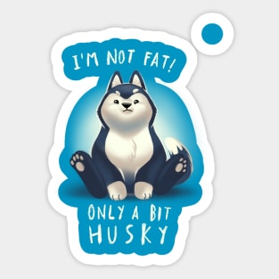 Cute Husky Dog Pun - Chubby Fluffy Animal - I am not fat Sticker